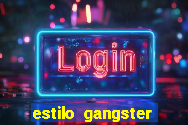 estilo gangster shopping popular